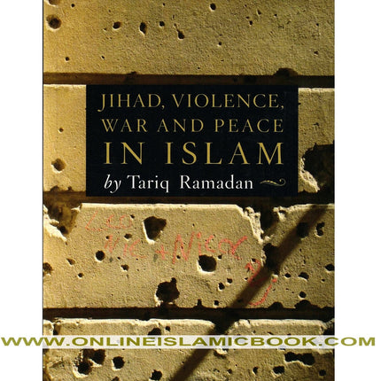 Jihad, Violence, War and Peace in Islam By Tariq Ramadan,
