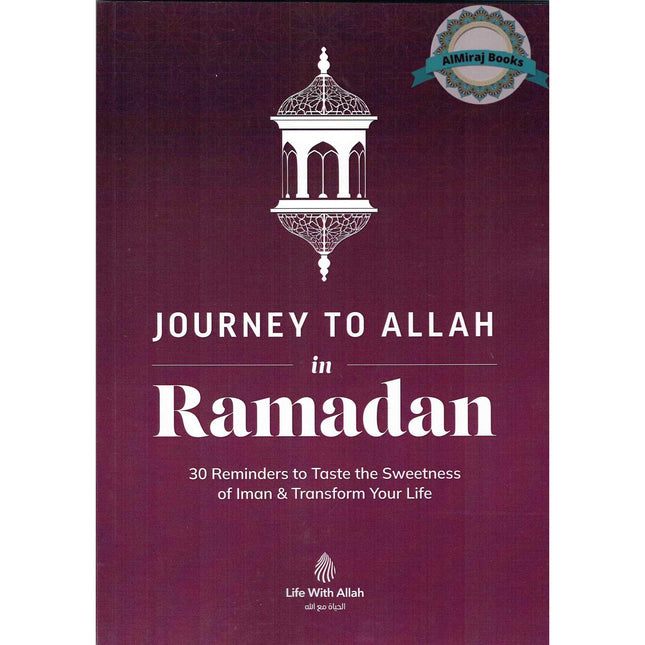 Journey to Allah in Ramadan: 30 Reminders to Taste the Sweetness of Iman & Transform Your Life