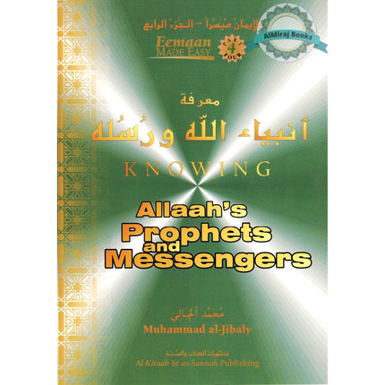 Knowing Allah's Prophets and Messengers (Eemaan Made Easy Series) Part 4 By Muhammad al-Jibaly