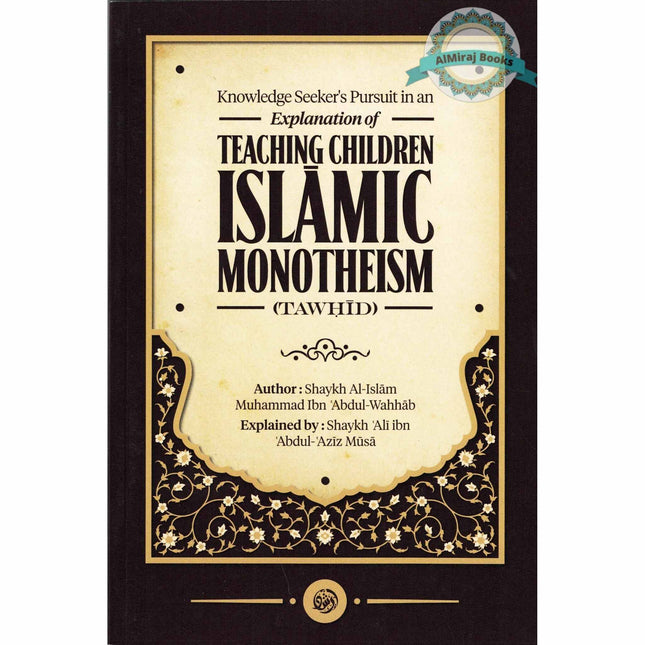Knowledge Seeker’s pursuit in an Explanation of Teaching Children Islamic Monotheism (Tawhid)