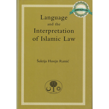Language and the Interpretation of Islamic Law By Sukri Husayn Ramic