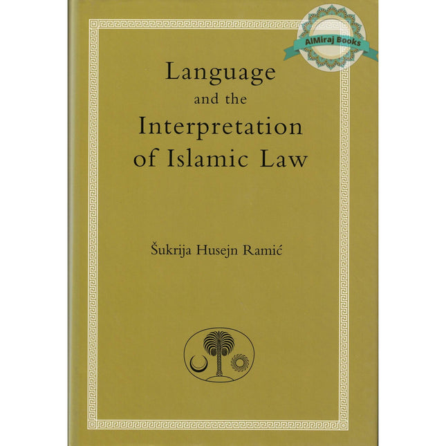 Language and the Interpretation of Islamic Law By Sukri Husayn Ramic