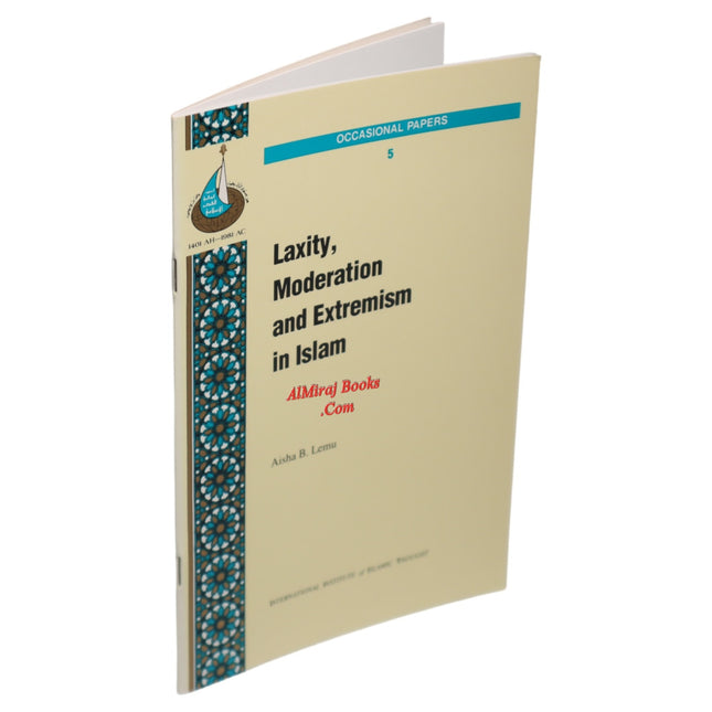 Laxity  Moderation and Extremism in Islam By Aisha B. Lemu ((Occasional Paper Series 5)