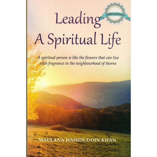 Leading A Spiritual Life By Maulana Wahiduddin Khan