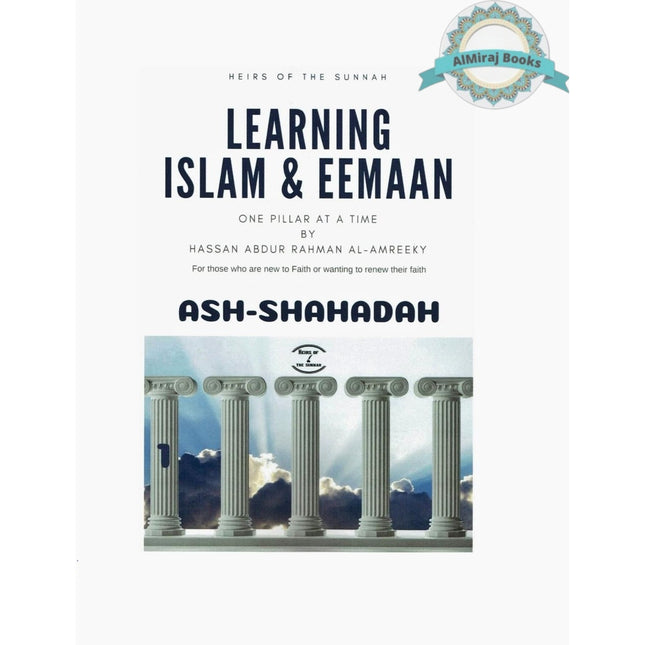 Learning Islam and Eemaan: One Pillar at a Time (Level 1) By Hassan Abdur Rahman Al-Amreeky