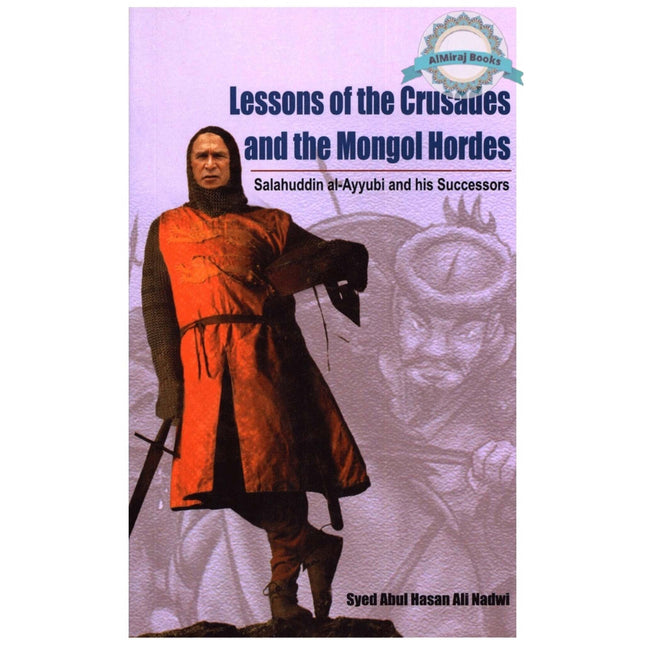 Lessons of the Crusades and the Mongol Hordes By Syed Abul Hasan Ali Nadwi