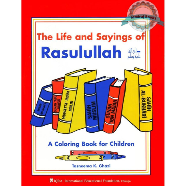 The Life and Sayings of Rasulullah Coloring Book By Tasneema Ghazi