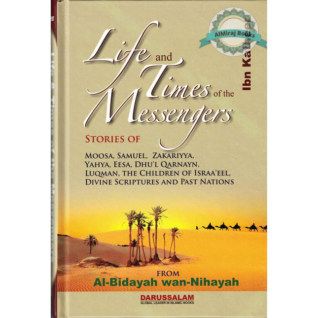 Life and Times of the Messengers: Stories of Moosa, Samuel, Zakariyya, Yahya, Eesa, Dhul Qarnayn, Luqman & Bani Israel By Hafiz Ibn Katheer