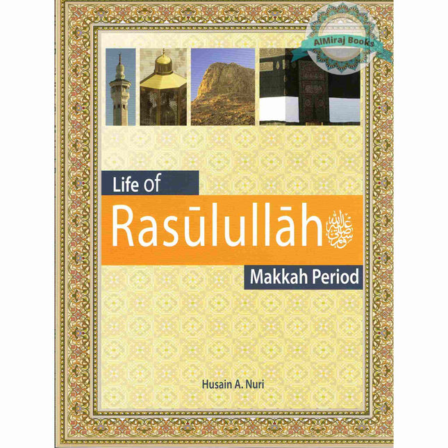 Life of Rasulullah: Makkah Period (Weekend Learning Series) By Husain A.Nauri