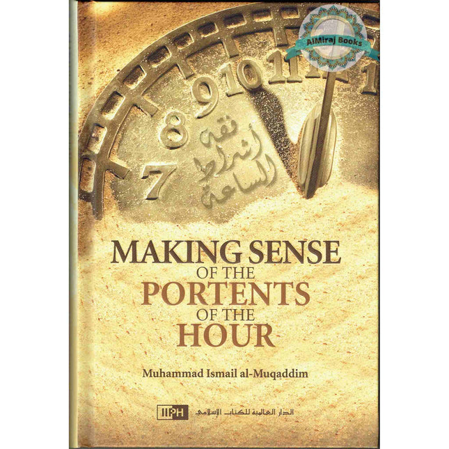 Making Sense of the Portents of the Hour By Muhammad Ismai Al Muqaddin