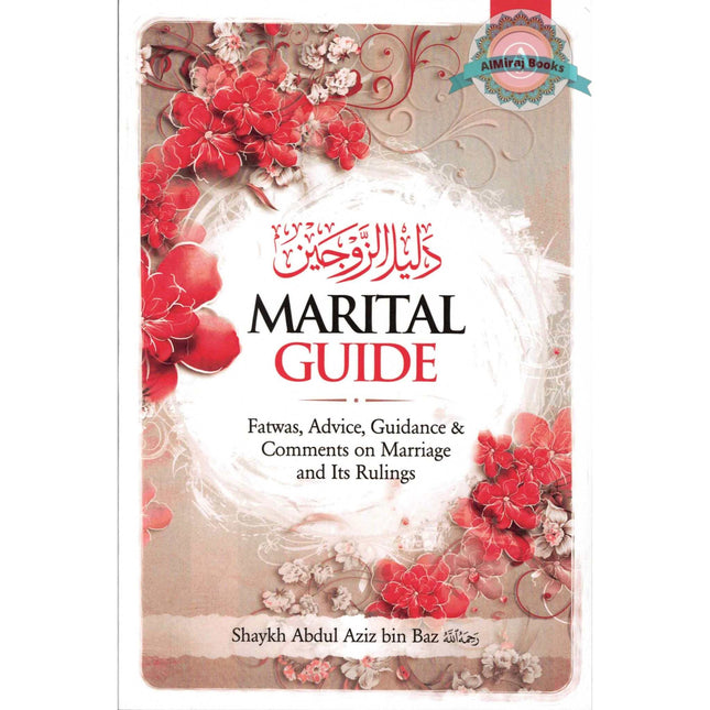 Marital Guide : Fatwas, Advice, Guidance & Comments on Marriage and Its Rulings by Shaykh Abdul Aziz Bin Baz