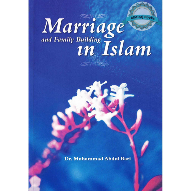 Marriage and Family Building in Islam By Dr. Muhammad Abdul Bari