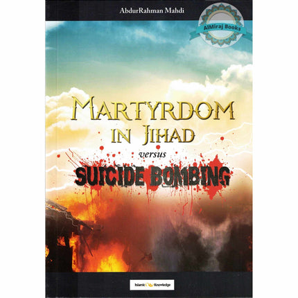 Martyrdom in Jihad versus Suicide Bombing By AbdurRahman Mahdi