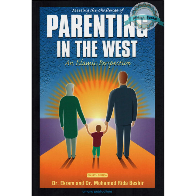 Meeting the Challenge of Parenting in the West : An Islamic Perspective By Ekram Beshir M.D. and Mohamed Rida Beshir