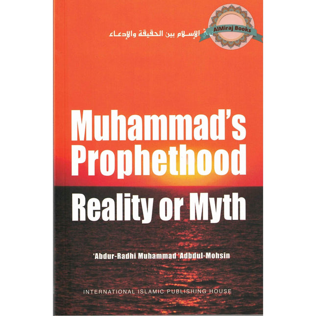 Mohammad's Prophethood Reality or Myth By Abdu-Radhi Muhammad'Abdul Mohsin