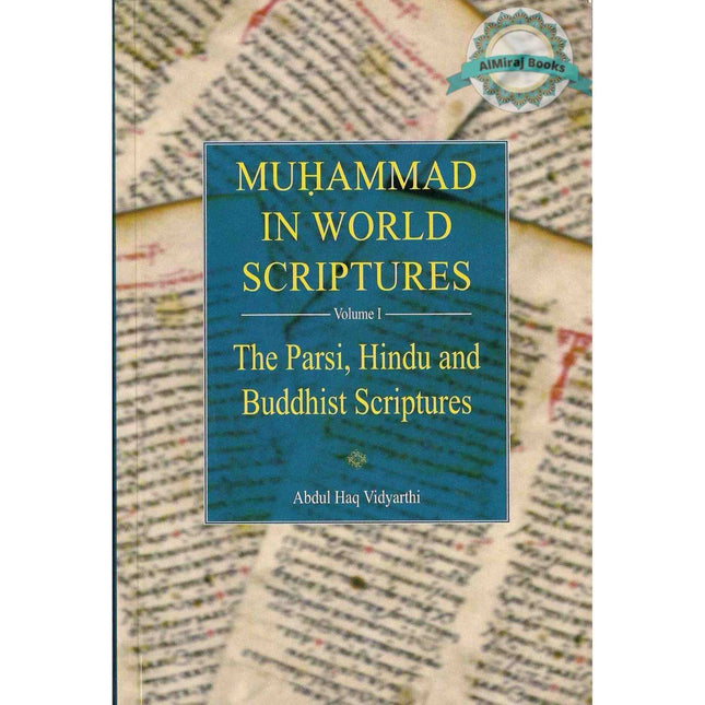 Muhammad in World Scriptures (Vol 1) (The Parsi, Hindu and Buddhist Scriptures) By Abdul Haq Vidyarthi