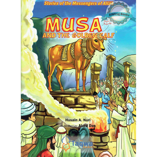 Musa and The Golden Calf (Stories Of The Messengers Of Allah) By Husain A. Nuri