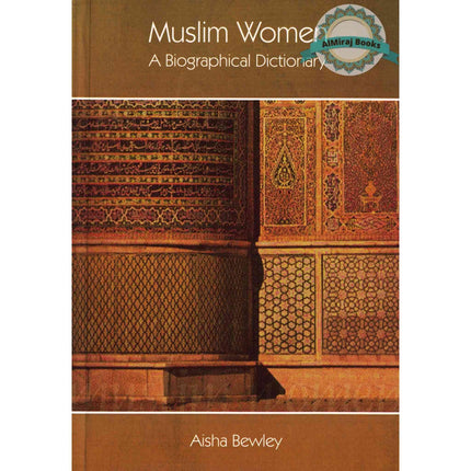 Muslim Women A Biographical Dictionary By Aisha Bewley