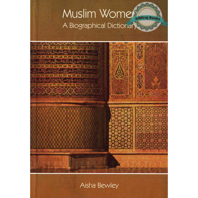 Muslim Women A Biographical Dictionary By Aisha Bewley