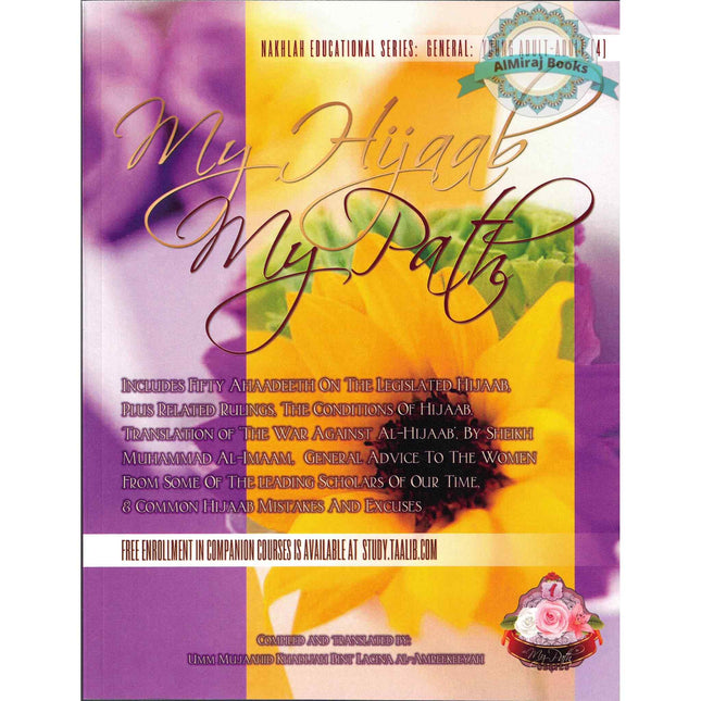 My Hijaab, My Path: A Comprehensive Knowledge Based Compilation on Muslim Women's Role & Dress By Umm Mujaahid Khadijah Bint Lacina Al-Amreekeeyah
