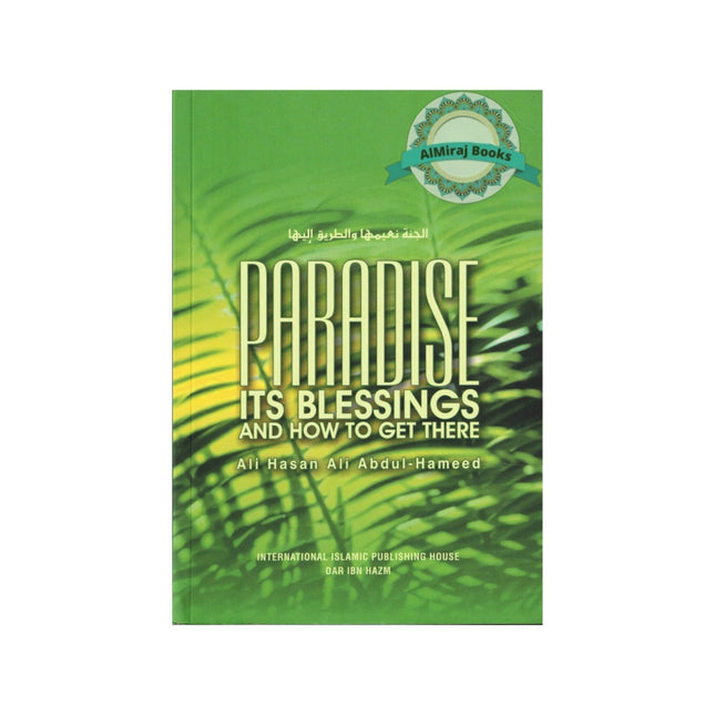 Paradise: Its Blessings and How to Get There By Ali Hasan 'Ali 'Abdul-Hamid