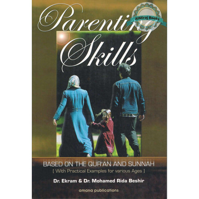 Parenting Skills: Based on The Qur'an and Sunnah by Dr. Ekram & Mohamed Rida Beshir