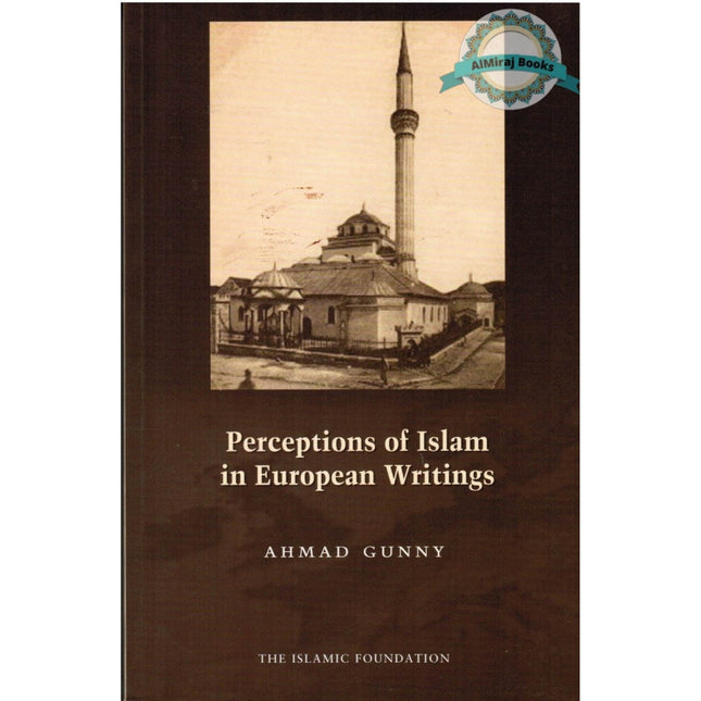 Perceptions of Islam in European Writings By Ahmad Gunny