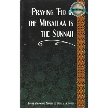 Praying Eid in the Musallaa is the Sunnah By Imaam Naasir ud-Deen al-Albaanee