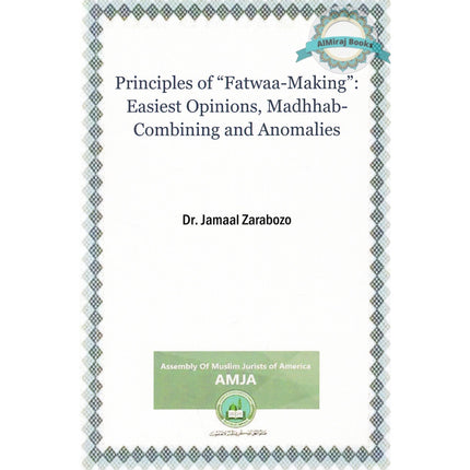 Principles of Fatwaa-Making Easiest Opinions Madhhab-Combining and Anomalies