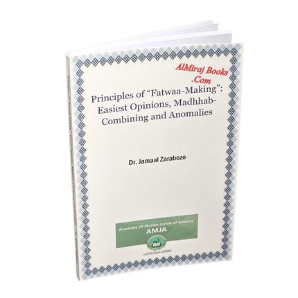 Principles of Fatwaa-Making Easiest Opinions Madhhab-Combining and Anomalies