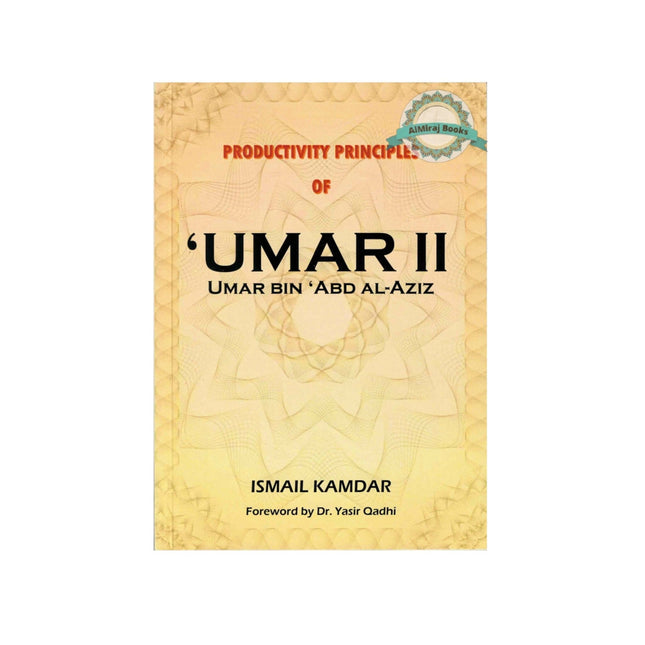 Productivity Principles Of Umar Bin Abdul Aziz by Ismail Kamdar