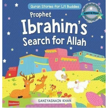 Prophet Ibrahim’s Search for Allah: Quran Stories for Li’l Buddies By Saniyasnain Khan