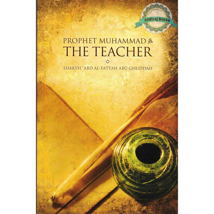 Prophet Muhammad: The Teacher By Abd Al-Fattah Abu Ghuddah