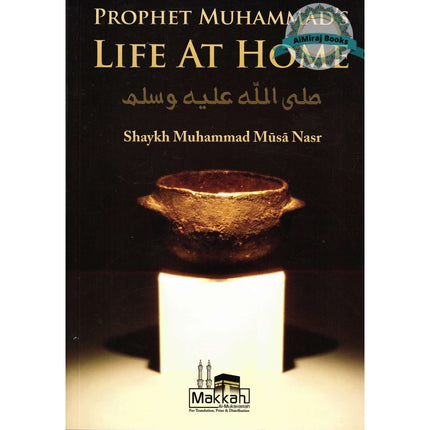 Prophet Muhammad's Life At Home By Shaykh Muhammad Musa Nasr
