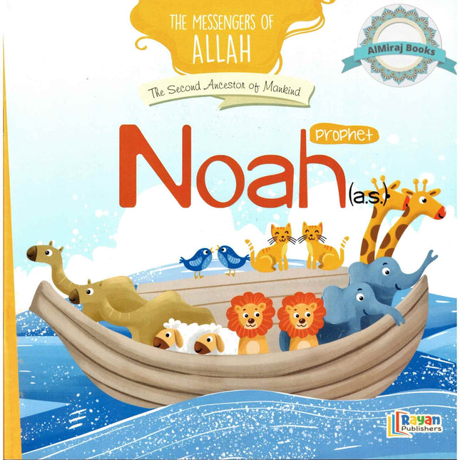 Prophet Noah AS: The Second Ancestor of Mankind (The Messenger of Allah Series)