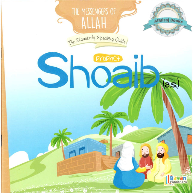 Prophet Shoaib AS: The Eloquently Speaking Guide (The Messenger of Allah Series)