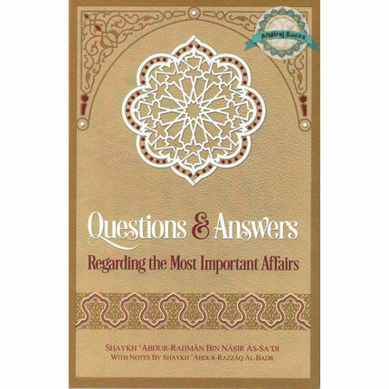 Questions & Answers Regarding the Most Important Affairs By Shaykh Abdur Rahman Bin Nasir As-Sadi