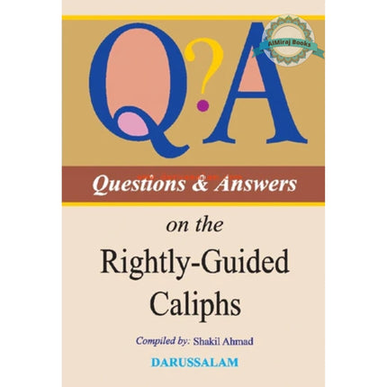 Questions and Answers on the Rightly Guided Caliphs By Shakil Ahmad