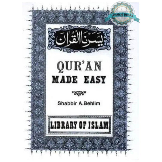Quran Made Easy by Shabbir A. Behlim