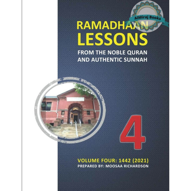 Ramadhaan Lessons from the Noble Quran and Authentic Sunnah, Volume 4: Daily Classes for the Month of Ramadhaan 1442 (2021) By Moosaa Richardson