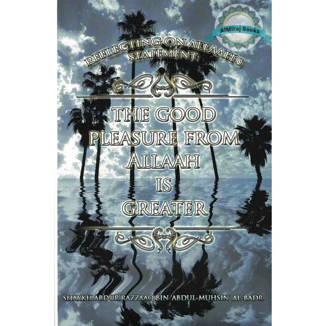 Reflecting on Allaah’s statement: The good pleasure from Allaah is greater