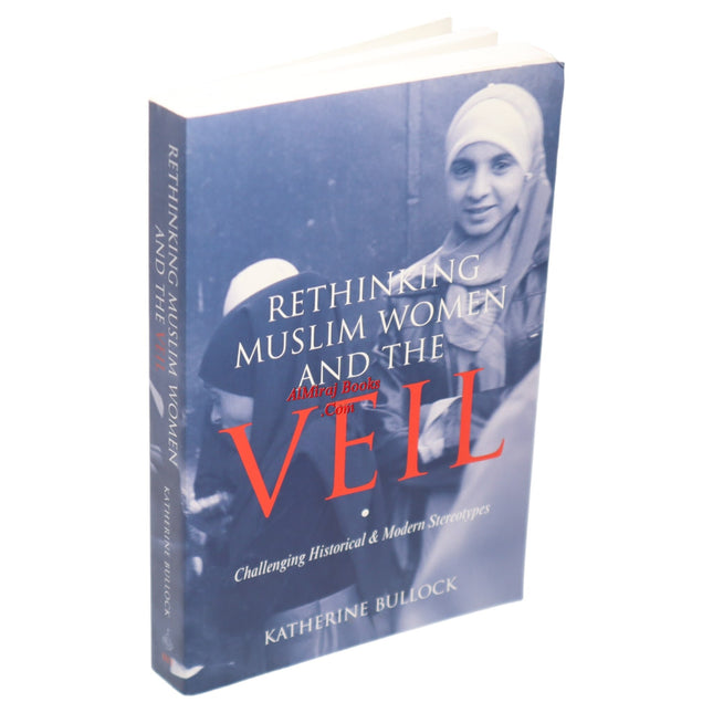 Rethinking Muslim Women and the Veil: Challenging Historical and Modern Stereotypes