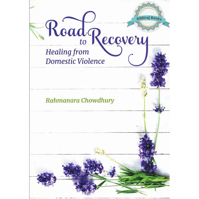 Road To Recovery Healing From Domestic Violence By Rahmanara Chowdhury