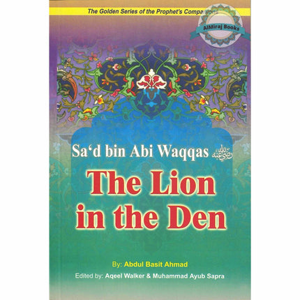 Sad bin Abi Waqqas (RA) The Lion in the Deen By Abdul Basit Ahmad