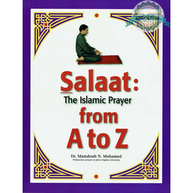 Salaat The Islamic Prayer from A to Z By Dr. Mamdouh N. Mohamed