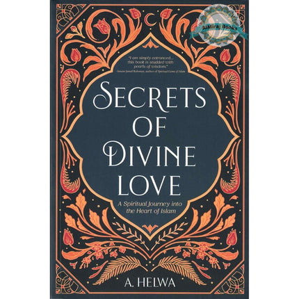 Secrets of Divine Love: A Spiritual Journey into the Heart of Islam By A. Helwa