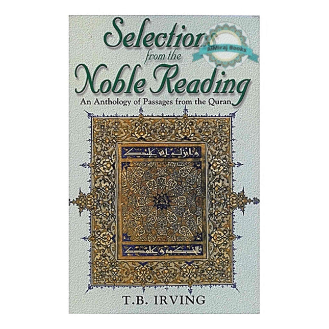 Selections From The Noble Reading An Anthology of Passages from the Quran By  T.B. Irving