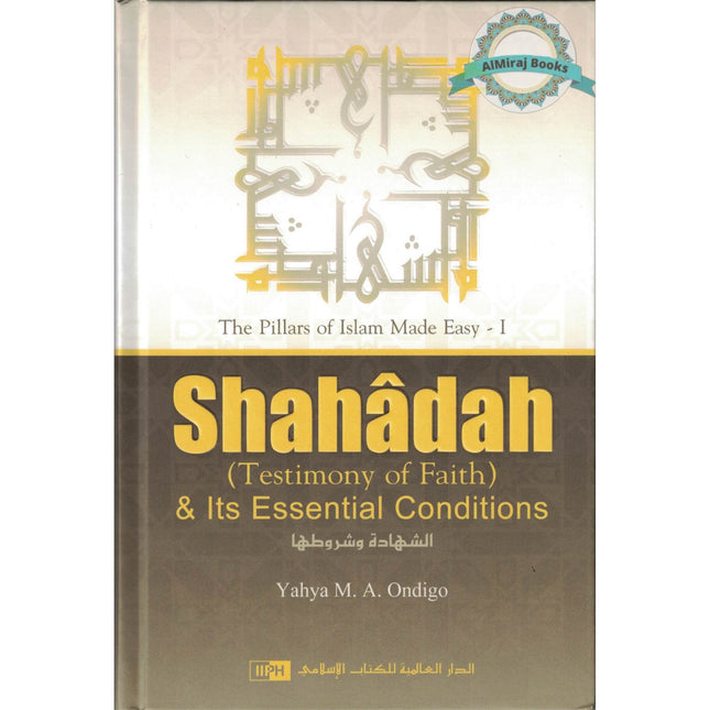 Shahadah (Testimony of Faith) & Its Essential Conditions By Yahya M. A. Ondigo