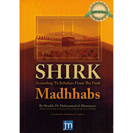 Shirk According to Scholars from the Four Madhhabs By Shaykh Dr Muhammad al-Khumayyis