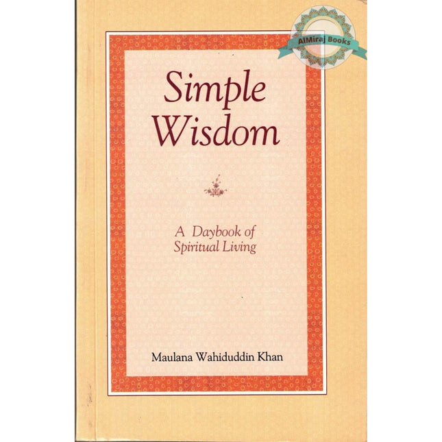 Simple Wisdom (A Daybook of Spiritual Living) By Maulana Wahiduddin Khan